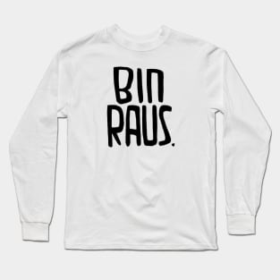 Bin Raus, da bin ich raus, ich bin raus, I'm Out, German Long Sleeve T-Shirt